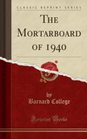 The Mortarboard of 1940 (Classic Reprint)