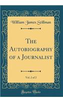 The Autobiography of a Journalist, Vol. 2 of 2 (Classic Reprint)