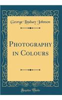 Photography in Colours (Classic Reprint)