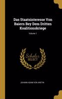 Das Staatsinteresse Von Baiern Bey Dem Dritten Koalitionskriege; Volume 1