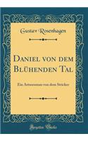 Daniel Von Dem Blühenden Tal: Ein Artusroman Von Dem Stricker (Classic Reprint)
