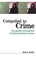 Compelled to Crime: The Gender Entrapment of Battered, Black Women