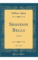 Shandon Bells, Vol. 1 of 3: A Novel (Classic Reprint): A Novel (Classic Reprint)