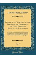 Physikalisches Wörterbuch, Oder Erklärung Der Vornehmsten Zur Physik Gehörigen Begriffe Und Kunstwörter, Vol. 7: So Wohl Nach Atomistischer ALS Auch Nach Dynamischer Lehrart Betrachtet, Mit Kurzen Beygefügten Nachrichten Von Der Geschichte Der Erfind