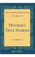Mother's True Stories (Classic Reprint)