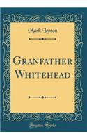 Granfather Whitehead (Classic Reprint)