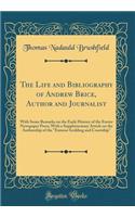 The Life and Bibliography of Andrew Brice, Author and Journalist: With Some Remarks on the Early History of the Exeter Newspaper Press; With a Supplementary Article on the Authorship of the "Exmoor Scolding and Courtship" (Classic Reprint)