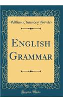 English Grammar (Classic Reprint)