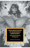 The Globalisation of Charismatic Christianity: (Series Number 12 Cambridge Studies in Ideology and Religion)