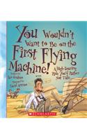 You Wouldn't Want to Be on the First Flying Machine! (You Wouldn't Want To... American History) (Library Edition)