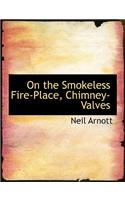 On the Smokeless Fire-Place, Chimney-Valves