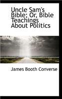 Uncle Sam's Bible; Or, Bible Teachings about Politics