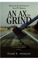 Ax To Grind: From the Sealed Cases of: Nick P.T. Barnum