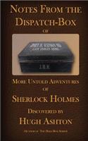 Notes from the Dispatch Box of John H Watson, MD: More Untold Adventures of Sherlock Holmes