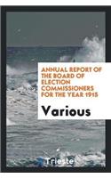 Annual Report of the Board of Election Commissioners for the Year 1915