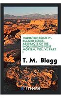 Thoroton Society, Record series, Abstracts of the Inquisitiones post mortem, Vol. VI, Part I