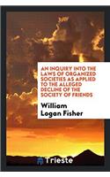 Inquiry Into the Laws of Organized Societies as Applied to the Alleged Decline of the Society of Friends