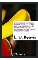 The National Capital is Movable; Or, Facts and Arguments in Favor of the Removal of the National capital, to the Mississippi valley