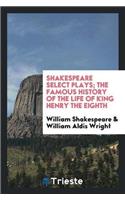 Shakespeare Select Plays; The Famous History of the Life of King Henry the Eighth