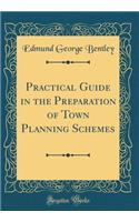 Practical Guide in the Preparation of Town Planning Schemes (Classic Reprint)