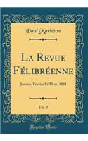 La Revue Félibréenne, Vol. 9: Janvier, Février Et Mars, 1893 (Classic Reprint)
