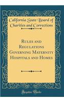 Rules and Regulations Governing Maternity Hospitals and Homes (Classic Reprint)