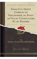 Essai d'Un Traité Complet de Philosophie, Du Point de Vue Du Catholicisme Et Du Progrès, Vol. 1 (Classic Reprint)