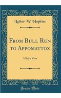 From Bull Run to Appomattox: A Boy's View (Classic Reprint)
