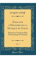 Essai Sur l'Histoire de la Musique En Italie, Vol. 1: Depuis Les Temps Les Plus Anciens Jusqu'a Nos Jours (Classic Reprint)