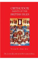 Orthodox Saints of the British Isles: Volume II - April - June(2 Orthodox Saints of the British Isles)