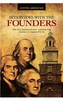 Interviews with the Founders: The Way America Is Now and the Way America Is Supposed to Be