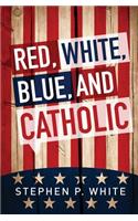 Red, White, Blue, and Catholic