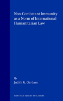 Non-Combatant Immunity as a Norm of International Humanitarian Law