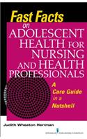 Fast Facts on Adolescent Health for Nursing and Health Professionals