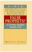 Are Seventh-Day Adventists False Prophets?: A Former Insider Speaks out