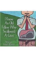 I Know An Old Fellow Who Swallowed A Cave