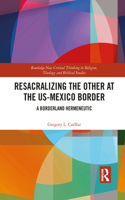 Resacralizing the Other at the US-Mexico Border