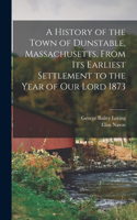 History of the Town of Dunstable, Massachusetts, From its Earliest Settlement to the Year of Our Lord 1873