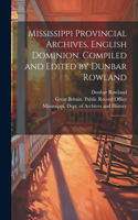 Mississippi Provincial Archives. English Dominion. Compiled and Edited by Dunbar Rowland