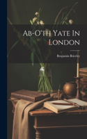 Ab-o'th Yate In London