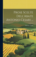 Prose Scelte Dell'Abate Antonio Cesari ...