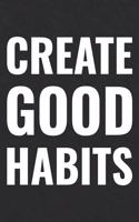 Create Good Habits