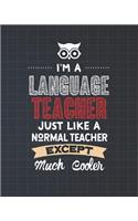 I'm A Language Teacher Just Like A Normal Teacher Except Much Cooler: Lesson Planner and Appreciation Gift for Male and Female Spanish French and German Teachers