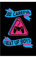 Be careful I beat up boys - Blank Lined Journal