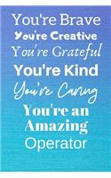 You're Brave You're Creative You're Grateful You're Kind You're Caring You're An Amazing Operator: Awesome Birthday Gift Operator Journal / Notebook / Diary / USA Gift (6 x 9 - 110 Blank Lined Pages)