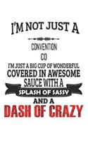 I'm Not Just A Convention Co I'm Just A Big Cup Of Wonderful Covered In Awesome Sauce With A Splash Of Sassy And A Dash Of Crazy