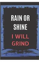 Rain Or Shine I Will Grind