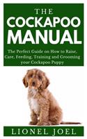 The Cockapoo Manual: The Perfect Guide on How to Raise, Care, Feeding, Training and Grooming your Cockapoo Puppy