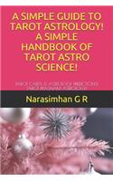 A Simple Guide to Tarot Astrology! a Simple Handbook of Tarot Astro Science!
