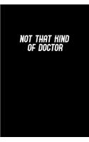 Not that kind of doctor: Notebook - Journal - Diary - 110 Lined pages